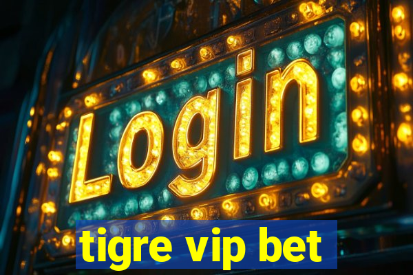 tigre vip bet